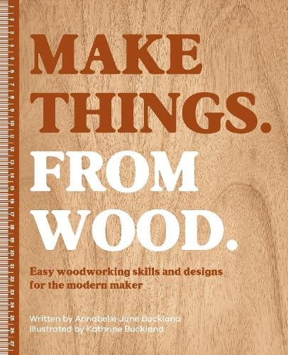 Make Things. From Wood by Annabelle Buckland - 9781446315736