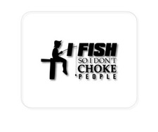 CUSTOM Mouse Pad 1/4 - I Fish So I Don't Choke People