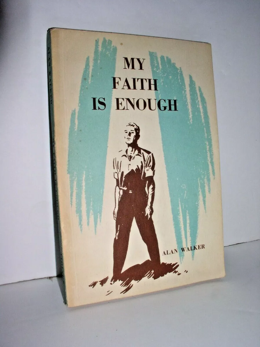 My Faith is Enough by Alan Walker Methodist Church of Australasia My Faith is Enough by Alan Walker Methodist Church of Australasia