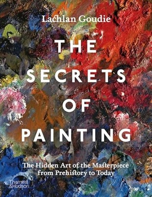 Secrets of Painting : How the Evolution of Materials an - Hardcover NEW Lachlan