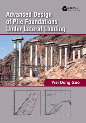 Wei Dong Guo | Advanced Design of Pile Foundations Under Lateral Loading | Buch