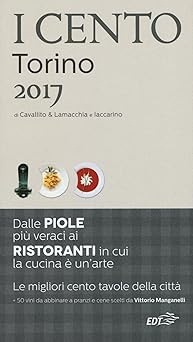 I cento di Torino 2017. I 50 migliori ristoranti e le 50 migliori piol