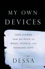 My Own Devices: True Stories from the Road on Music, Science and Senseless Love