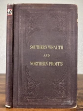 SOUTHERN WEALTH AND NORTHERN PROFITS 1860 1ST ED BY THOMAS P. KETTELL