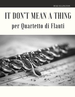 It Don't Mean a Thing per Quartetto di Flauti by Giordano Muolo Paperback Book