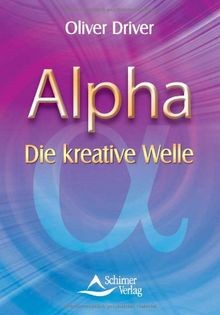 Alpha - Die kreative Welle von Oliver Driver | Buch | Zustand sehr gut - Oliver Driver