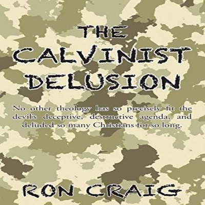 The Calvinist Delusion No Other Theology Has So Precisely Fit the