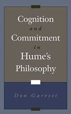 COGNITION AND COMMITMENT IN HUME'S PHILOSOPHY By Don Garrett - Hardcover **NEW**