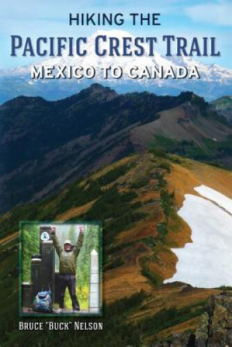 Hiking the Pacific Crest Trail: Mexico to Canada by Bruce L. Nelson