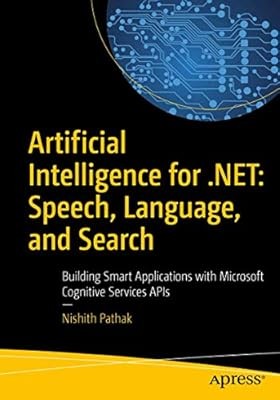 Artificial Intelligence for .NET: Speech, Language, and Search: Building Smart A
