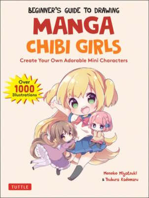 Beginner's Guide to Drawing Manga Chibi Girls: Create Your Own Adorable Mini