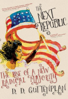 The Next Republic: The Rise of a New Radical Majority - HardBack NEW Guttenplan,