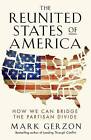The Reunited States of America: How We Can Bridge the Partisan Divide by Mark Gerzon (Paperback, 2016)