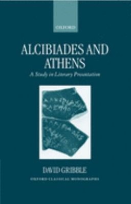 Alcibiades and Athens : A Study in Literary Presentation David Gr