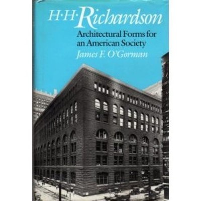 H. H. Richardson : Architectural Forms for an American Society Ha