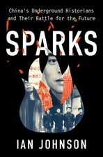 Sparks: China's Underground Historians and thei... 9780197575505 by Johnson, Ian