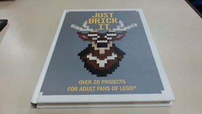 			Just Brick It: Over 20 Projects for Adult Fans of Lego, Scarfe, D		
