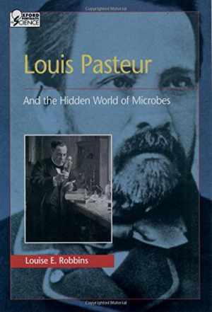 Louis Pasteur and the Hidden World of - Hardcover, by Robbins Louise E. - Good