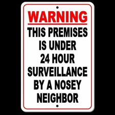 WARNING This Premises Under 24 Hour Surveillance By Nosey Neighbor 8" x 12" Sign