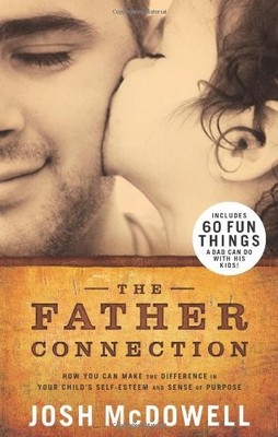 The Father Connection: How You Can Make the Difference in Your Child's Self-...