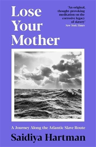 Lose Your Mother: A Journey Along the Hartman, Saidiya Paperback