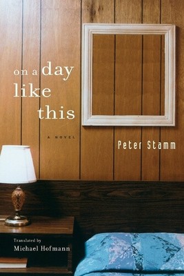 On A Day Like This: A Novel by Peter Stamm