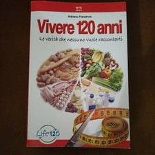 Adriano Panzironi -- VIVERE 120 ANNI -- Le verità che nessuno vuole raccontarti