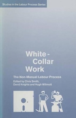 White-Collar Work: The Non-Manual Labour Process by David Knights (English) Pape