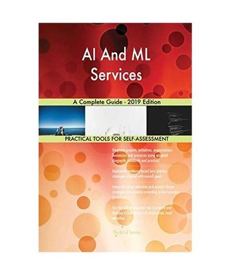AI And ML Services A Complete Guide - 2019 Edition, Gerardus Blokdyk