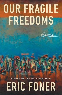 Our Fragile Freedoms: Essays by Foner