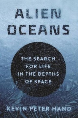 Alien Oceans: The Search for Life in the Depths of Space - Hardcover - GOOD