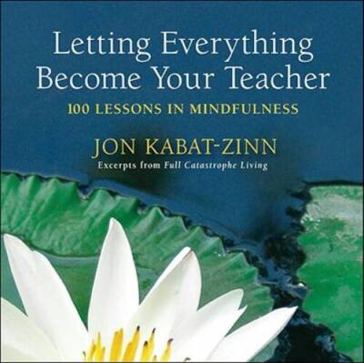 Letting Everything Become Your Teacher: 100 Lessons in Mindfulness - VERY GOOD