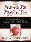 Sweet as Apple Pie: Daily Inspirations for Healthy and Fruitful Living by Karla Dornacher (Hardback, 2011)