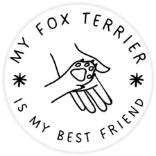 My Fox Terrier is My Best Friend - Circle Sticker Decal 3 Inch - Dog Pet