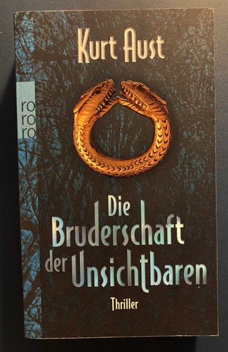 Die Bruderschaft der Unsichtbaren : Thriller / Kurt Aust