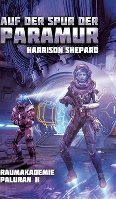 Auf der Spur der PARAMUR: Raumakademie Paluran II by Harrison Shepard (German) H