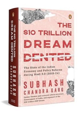 The Ten Trillion Dream Dented The State of the Indian Economy & Reforms in Modi