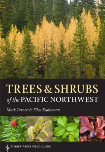Trees and Shrubs of the Pacific Northwest by Ellen Kuhlmann and Mark ...