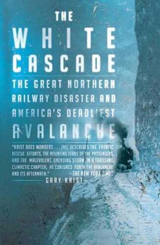 The White Cascade: The Great Northern Railway Disaster and America's Deadliest