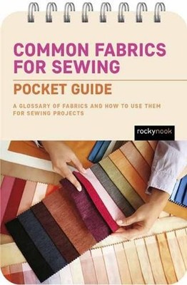 Common Fabrics for Sewing: Pocket Guide: A Glossary of Fabrics and How to Use Th