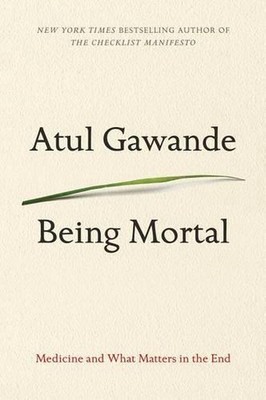 Being Mortal: Medicine and What Matters in the End by Atul Gawande (English) Pap