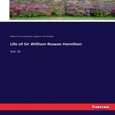 Life of Sir William Rowan HamiltonVol. III Robert Perceval Graves