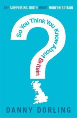 So You Think You Know About Britain?, Danny Dorling, Used; Very Good Book