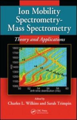 Ion Mobility Spectrometry : Mass Spectrometry: Theory and Applications, Hardc...