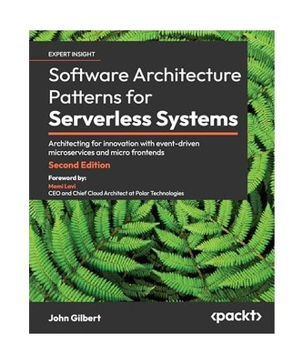 Software Architecture Patterns for Serverless Systems: Architecting for innovati