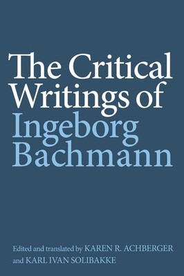The Critical Writings of Ingeborg Bachmann by Ingeborg Bachmann Paperback Book