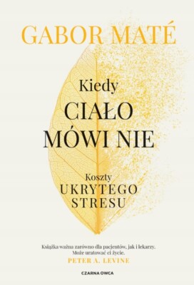 Kiedy ciało mówi nie. Koszty ukrytego stresu Polska książka psychologia emocje
