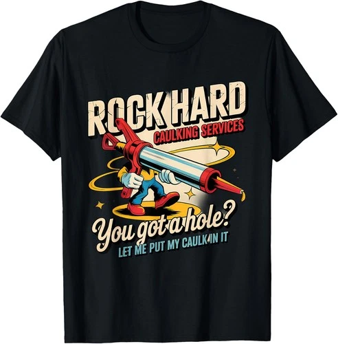 Rock Hard Caulking Services Funny Adult Humor T-Shirt - product listing photo
