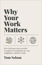 Why Your Work Matters: How God Uses Our Everyday Vocations