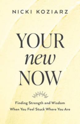 Your New Now: Finding Strength and Wisdom When You Feel Stuck Where  - GOOD